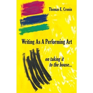 Writing as a Performing Art - by  Thomas E Cronin (Paperback) - 1 of 1
