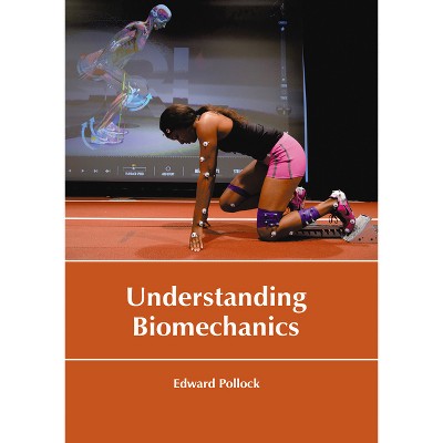 Understanding Biomechanics - by  Edward Pollock (Hardcover)