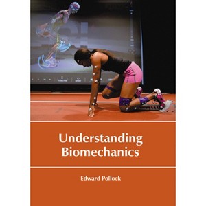 Understanding Biomechanics - by  Edward Pollock (Hardcover) - 1 of 1