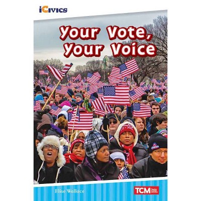 Your Vote, Your Voice - (Icivics: Inspiring Action) by  Elise Wallace (Paperback)