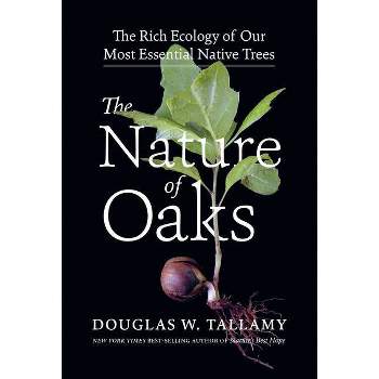 The Nature of Oaks - by  Douglas W Tallamy (Hardcover)