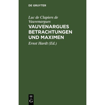 Vauvenargues Betrachtungen Und Maximen - by  Luc De Clapiers De Vauvenargues (Hardcover)