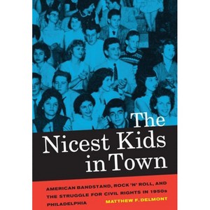 The Nicest Kids in Town - (American Crossroads) by  Matthew F Delmont (Paperback) - 1 of 1