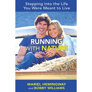 Running with Nature - by  Mariel Hemingway & Bobby Williams (Hardcover) - 1 of 1