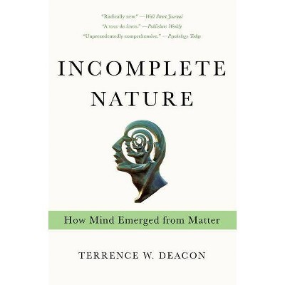 Incomplete Nature - by  Terrence W Deacon (Paperback)