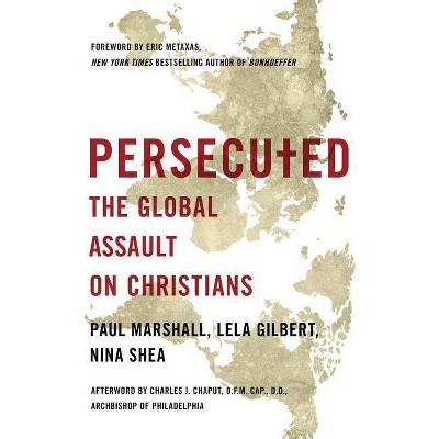 Persecuted - by  Paul Marshall & Lela Gilbert & Nina Shea (Paperback)