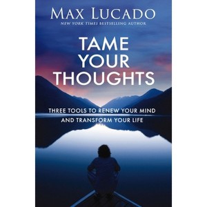 Tame Your Thoughts - by  Max Lucado (Hardcover) - 1 of 1