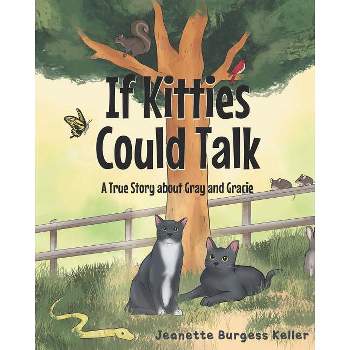 If Kitties Could Talk - by  Jeanette Burgess Keller (Paperback)