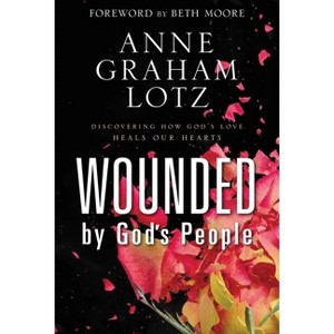 Wounded by God's People - by  Anne Graham Lotz (Hardcover) - 1 of 1