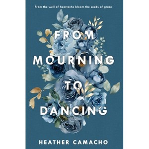 From Mourning to Dancing - by Heather Camacho - 1 of 1