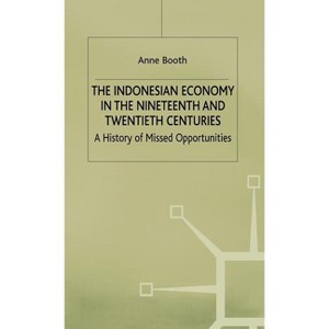 The Indonesian Economy in the Nineteenth and Twentieth Centuries - (Modern Economic History of Southeast Asia) by  A Booth (Hardcover) - 1 of 1