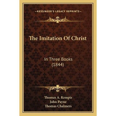 The Imitation of Christ - by  Thomas A Kempis (Paperback)
