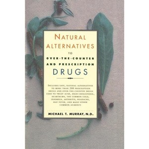 Natural Alternatives (O T C) to Over-The-Counter and Prescription Drugs - by  Michael T Murray (Paperback) - 1 of 1