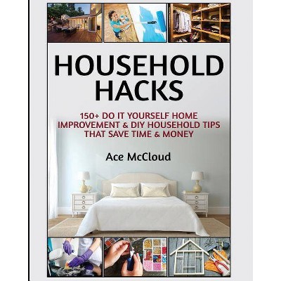 Household Hacks - (Household DIY Home Improvement Cleaning Organizing) Large Print by  Ace McCloud (Paperback)