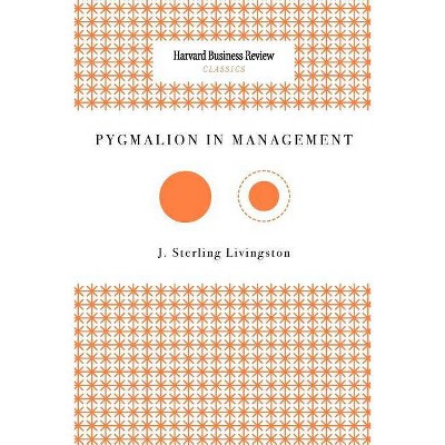Pygmalion in Management - by  J Sterling Livingston (Paperback)