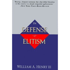 In Defense of Elitism - by  William A Henry (Paperback) - 1 of 1