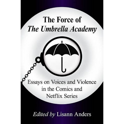 The Force of the Umbrella Academy - by  Lisann Anders (Paperback)