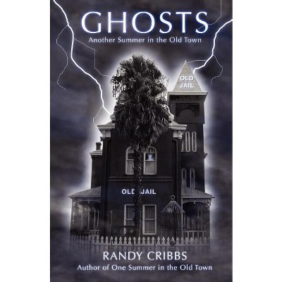 Ghosts Another Summer in the Old Town - by  Randy Cribbs (Paperback)