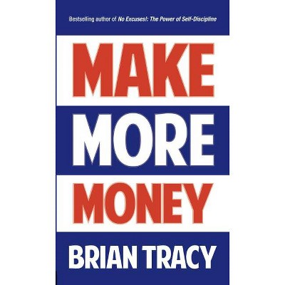 Make More Money - by  Brian Tracy (Paperback)