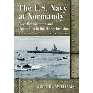 The U.S. Navy at Normandy - by  Greg H Williams (Paperback) - 1 of 1