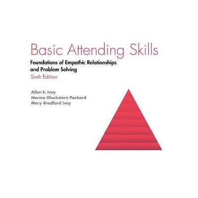 Basic Attending Skills - 6th Edition by  Allen E Ivey & Packard Gluckstern Packard & Mary Bradford Ivey (Paperback)