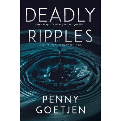 Deadly Ripples - by  Penny Goetjen (Paperback)