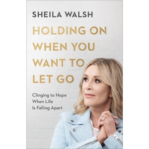 Holding on When You Want to Let Go - by Sheila Walsh - 1 of 1