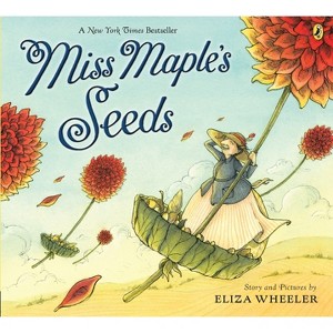 Miss Maple's Seeds - by  Eliza Wheeler (Paperback) - 1 of 1