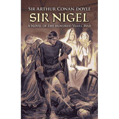 Sir Nigel - by  Sir Arthur Conan Doyle (Paperback)