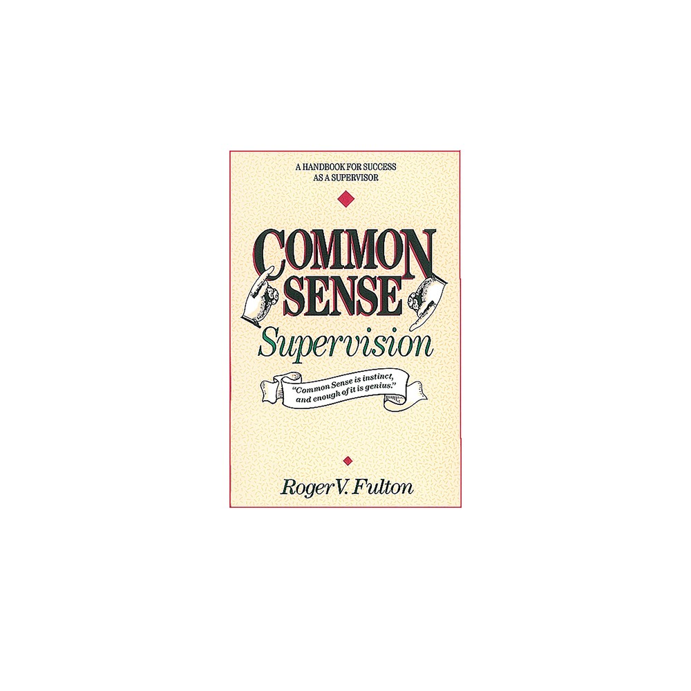 Common Sense Supervision - by Roger Fulton & Fulton (Paperback)