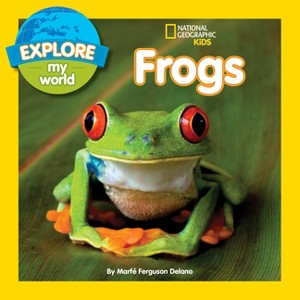 Explore My World: Frogs - by  Marfe Ferguson Delano (Paperback) - 1 of 1