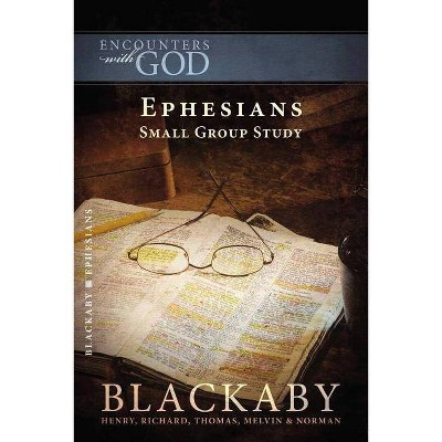 Ephesians - (Encounters with God) by  Henry Blackaby & Richard Blackaby & Tom Blackaby & Melvin Blackaby & Norman Blackaby (Paperback)