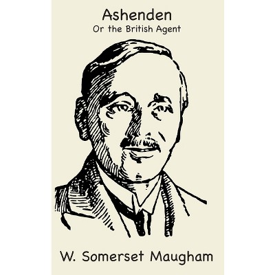 Ashenden Or The British Agent - By W Somerset Maugham (hardcover