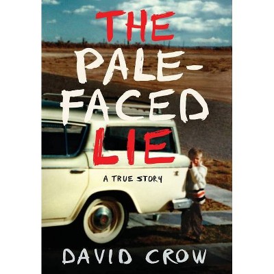 The Pale-Faced Lie - by  David Crow (Hardcover)