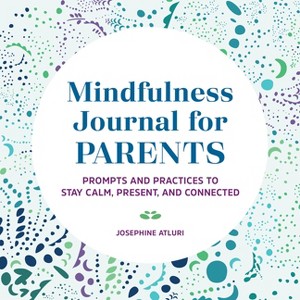 Mindfulness Journal for Parents - by  Josephine Atluri (Paperback) - 1 of 1