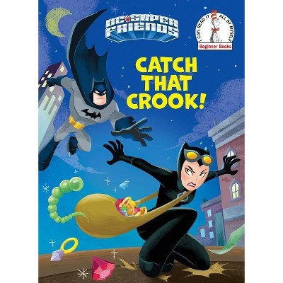 Catch That Crook! (DC Super Friends) - (Beginner Books(r)) by  Laura Hitchcock (Hardcover)