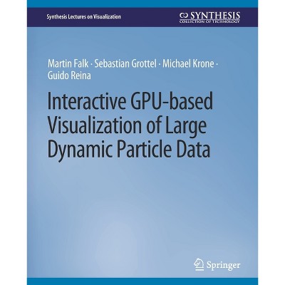 Interactive Gpu-Based Visualization of Large Dynamic Particle Data - (Synthesis Lectures on Visualization) (Paperback)