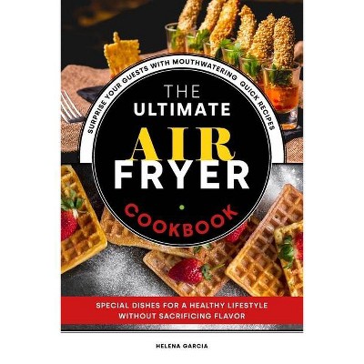 The Ultimate Air Fryer Cookbook - by  Helena Garcia (Paperback)