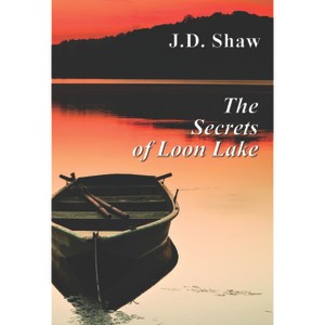 The Secrets of Loon Lake - by  J D Shaw (Paperback) - 1 of 1