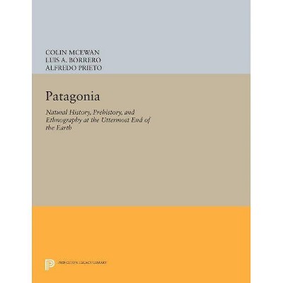 Patagonia - (Princeton Legacy Library) by Colin McEwan & Luis A Borrero & Alfredo Prieto