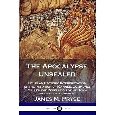 The Apocalypse Unsealed - by  James M Pryse (Paperback)
