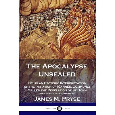 The Apocalypse Unsealed - by  James M Pryse (Paperback)