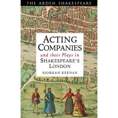 Acting Companies and Their Plays in Shakespeare's London - by  Siobhan Keenan (Paperback)