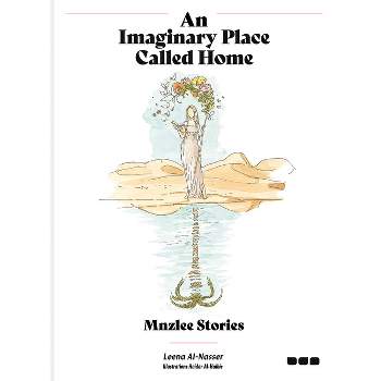 An Imaginary Place Called Home: Mnzlee Stories - by  Leena Al-Nasser (Hardcover)