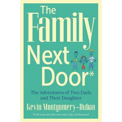 The Family Next Door - by  Kevin Montgomery-Duban (Paperback)