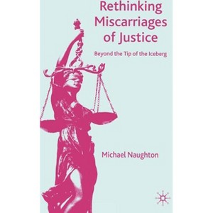 Rethinking Miscarriages of Justice - (Critical Studies of the Asia-Pacific) by  M Naughton (Hardcover) - 1 of 1