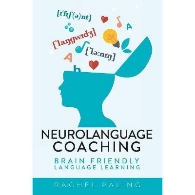 Neurolanguage Coaching - by  Rachel Paling (Paperback)