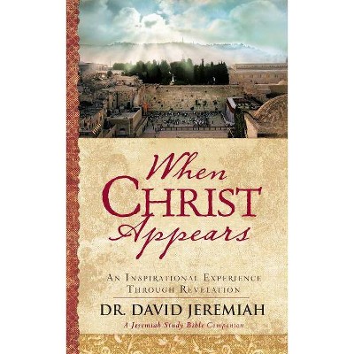 When Christ Appears - by  David Jeremiah (Hardcover)