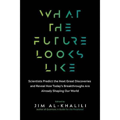 What the Future Looks Like - by  Jim Al-Khalili (Paperback)