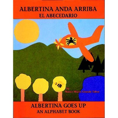 Albertina Anda Arriba: El Abecedario / Albertina Goes Up: An Alphabet Book - (Charlesbridge Bilingual Books) by  Nancy Maria Grande Tabor (Paperback)